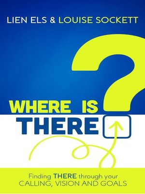 cover image of Where is THERE? Finding THERE Through Your Calling, Vision and Goals